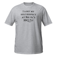 I Lost My Self Respect at Big Als BBQ Short-Sleeve Unisex T-Shirt Barbeque Tee - Thumbnail 11
