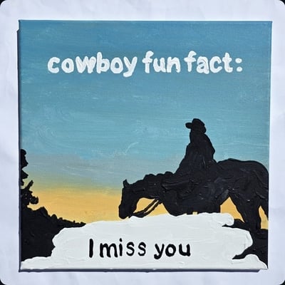 Cowboy fun fact: i miss you 