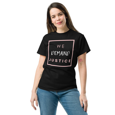 WE DEMAND JUSTICE/ POLITICAL SHIRT Unisex classic tee