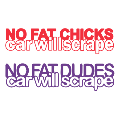 No Fat Girls/Guys Car Will Scrape