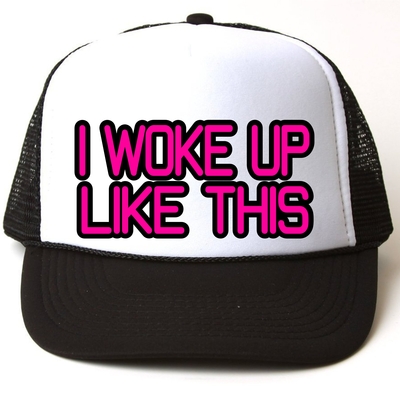 I woke up like this truckers cap # 109