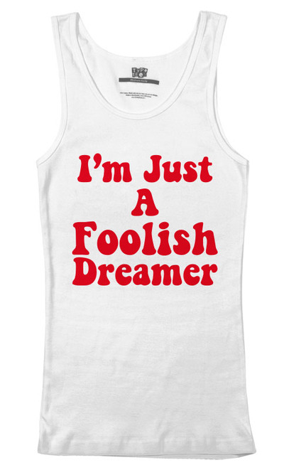 Im Just A Foolish Dreamer Unisex tank