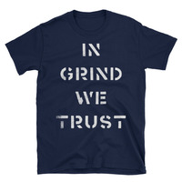 In Grind We Trust Unisex T-Shirt - Thumbnail 1