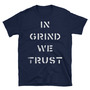 In Grind We Trust Unisex T-Shirt-1