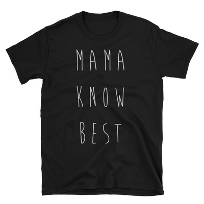 Mama know best unisex t-shirt