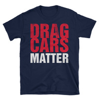 Drag Cars Matter Unisex T-Shirt - Thumbnail 2